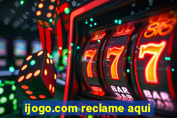 ijogo.com reclame aqui